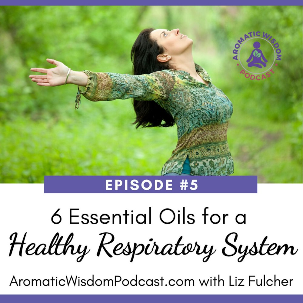 AWP 005: Six Essential Oils for a Healthy Respiratory System