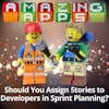 Should You Assign Stories to Developers in Sprint Planning?