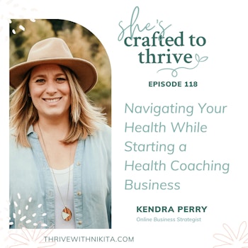 Navigating Your Health While Starting a Health Coaching Business with Kendra Perry