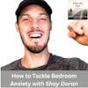 How to Tackle Bedroom Anxiety with Shay Doran