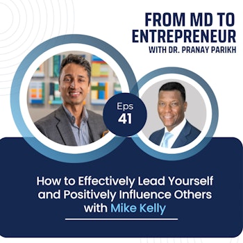 E041 - How to Effectively Lead Yourself and Positively Influence Others with Mike Kelly
