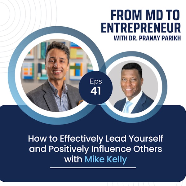 E041 - How to Effectively Lead Yourself and Positively Influence Others with Mike Kelly
