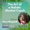 252: The Art of a Holistic Alcohol Coach with Mary Wagstaff