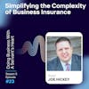 Simplifying the Complexity of Business Insurance with Joe Hickey
