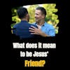 What Does It Mean to Be Jesus' Friend?
