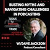 Busting Myths and Navigating Challenges in Podcasting w/ Dave Jackson