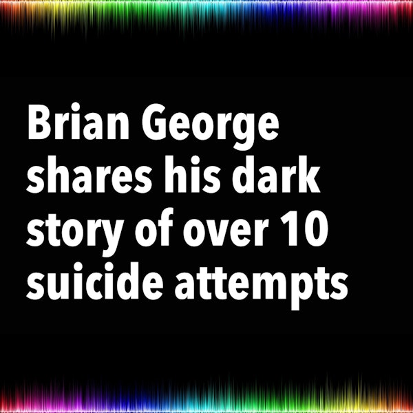 Brian George shares his dark story of over 10 suicide attempts