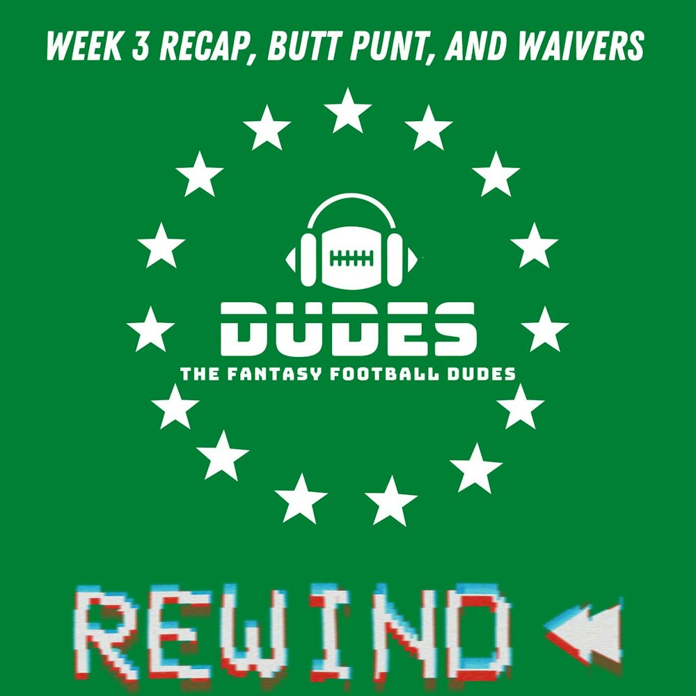 Week 3 Recap + Waivers, Butt Punt, Electric Blankets, Raiders, Dudes & Duds