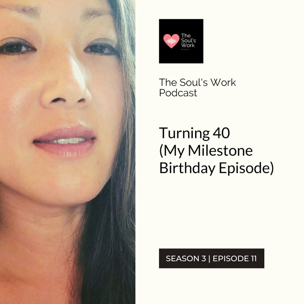 S3|EP11: Turning 40 (My Milestone Birthday Episode)