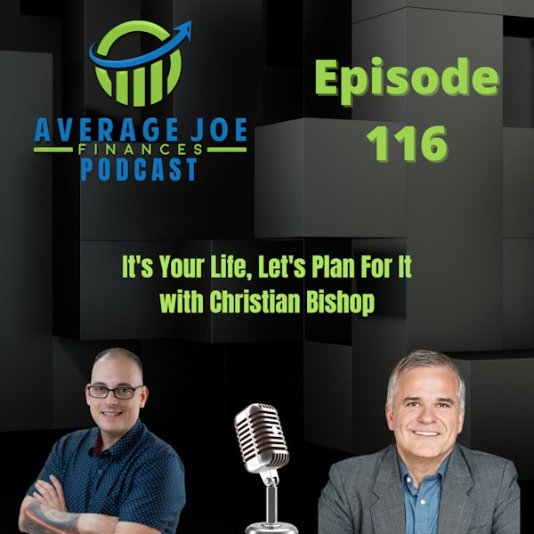 116. It's Your Life, Let's Plan For It with Christian Bishop