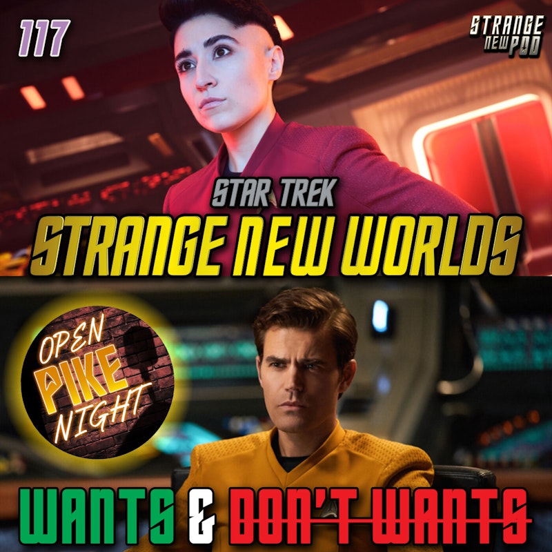 Strange New Worlds S2: Wants & Don't Wants w/ Open Pike Night