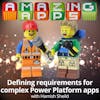Defining requirements for complex Power Platform apps with Hamish Sheild