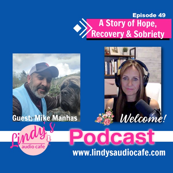 49 - A Story of Hope, Recovery & Sobriety with Guest Mike Manhas
