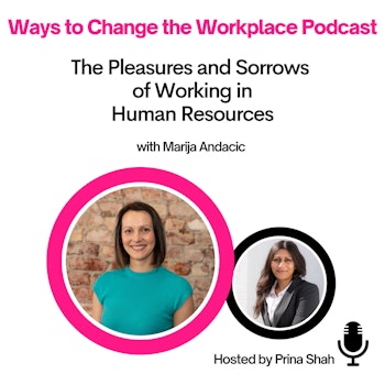 26. The Pleasures and Sorrows of Working in HR with  Marija Andacic and Prina Shah