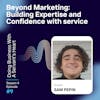 Beyond Marketing: Building Expertise and Confidence with service