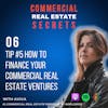 How To Get Started in Commercial Real Estate Series: Tip #5 How to Finance Your Commercial Real Estate Ventures