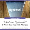AWP 015: What are Hydrosols?  Five Ways They Can Help with Allergy Relief