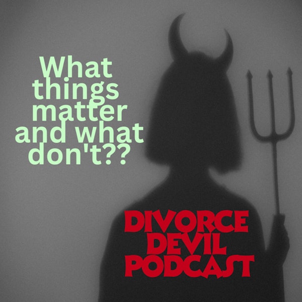 How can a big event like a divorce help you separate things that matter versus things that don’t mean a hill of beans? || David and Rachel || Divorce Divorce Devil Podcast #123