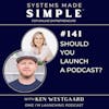 Should YOU Launch a Podcast? with Ken Westgaard