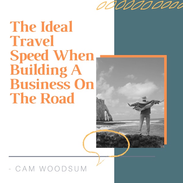 The Ideal Travel Speed When Building A Business On The Road [SHORT STORY #7]