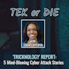 Tricknology Report: 5 Mind-Blowing Cyberattack Stories