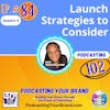 Podcasting Your Brand - Launch Strategies to Consider (Podcasting 102)