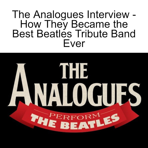 The Analogues Interview - How They Became the Best Beatles Tribute Band Ever