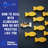 How to Deal with Clinicians Who Do Not Practice Like You