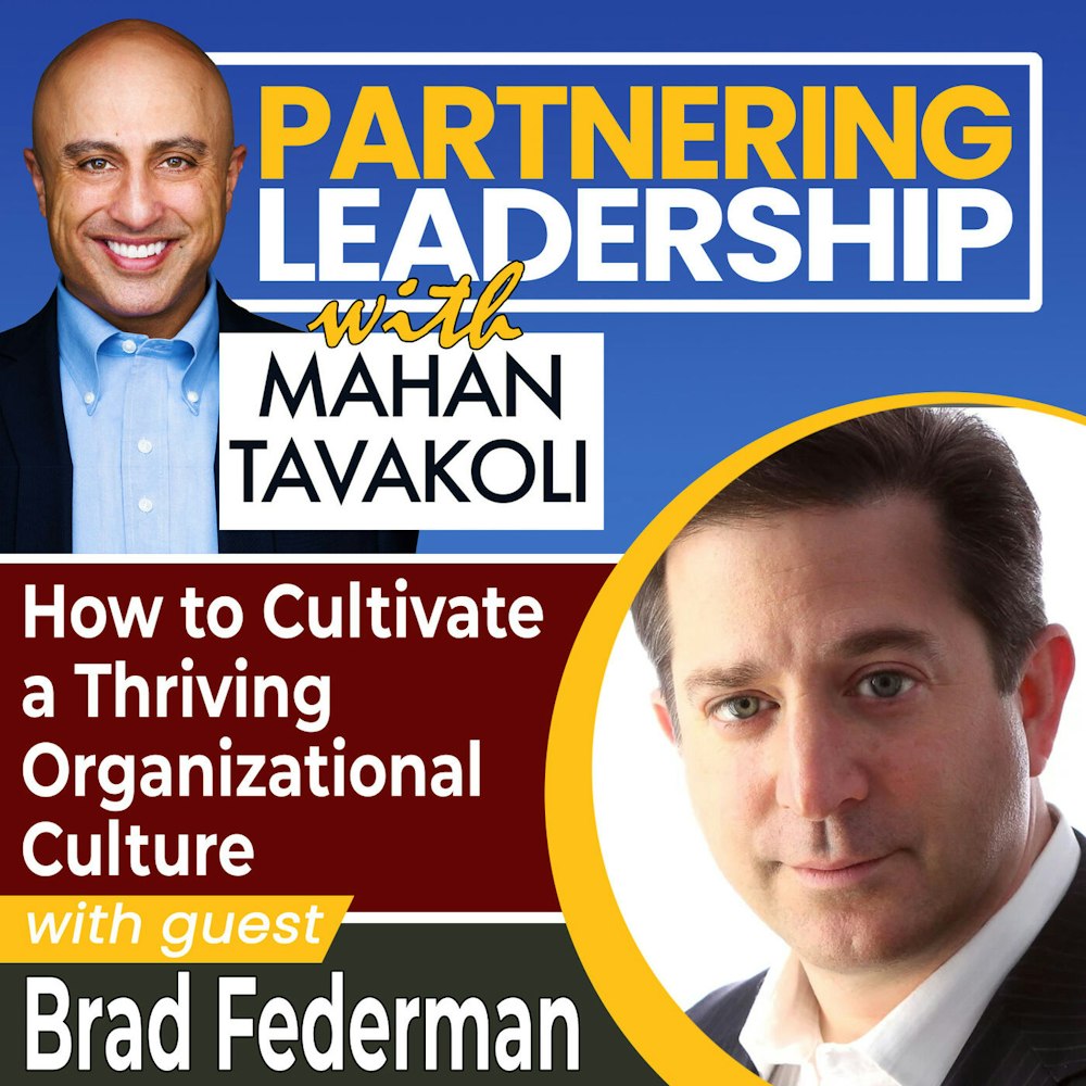 200 How to Cultivate a Thriving Organizational Culture with Brad Federman | Partnering Leadership Global Thought Leader