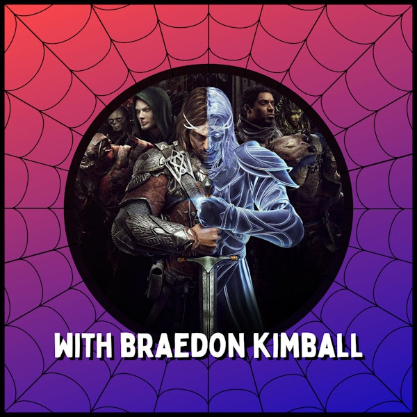 Lord of the Rings: Shadow of Mordor & Shadow of War - With Braedon Kimball