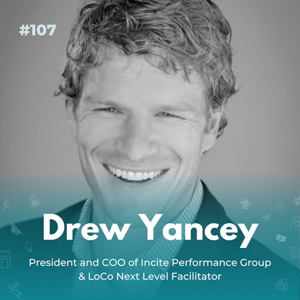 EXPERIENCE 107 | Drew Yancey - On Peer Advisory, Leading Performance (because it can’t be managed), and Building a Next Level Enterprises.