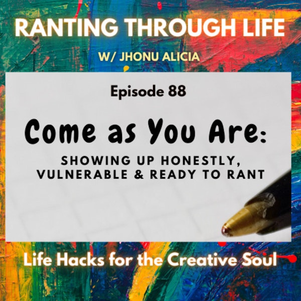 Come as You Are: Showing Up Honestly, Vulnerable & Ready to RANT