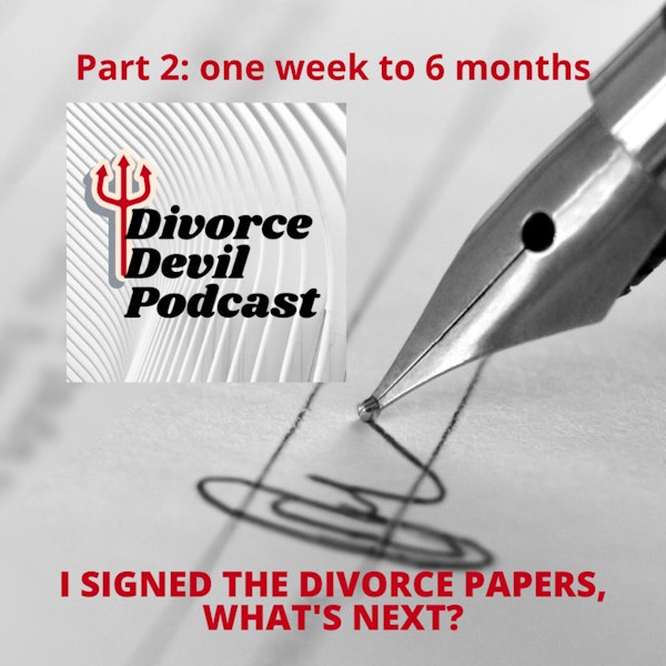 Divorce Devil 088: “I just signed the divorce papers and I’m legally divorced! Now what?” - Stage Two of our 4 Stages of Post-Divorce.