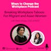 35. Breaking Workplace Taboos: For Migrant and Asian Women with Sharn Khaira and Prina Shah