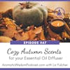 67: Essential Oils for Autumn - Ten Cozy Scents of the Season for your Diffuser!