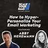 274: How to Hyper-Personalize Your Email Marketing - with Abby Hehemann