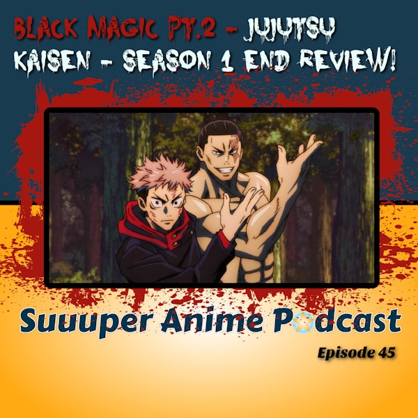Black Magic Pt 2 - Jujutsu Kaisen Season One End Review | Ep. 45