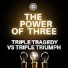 The power of three triple tragedy vs triple triumph 096