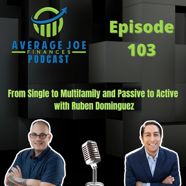 103. From Single to Multifamily and Passive to Active with Ruben Dominguez