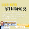 155 Lead with Kindness, the most powerful, least costly and most underrated agent of human change | Mahan Tavakoli Partnering Leadership Insight