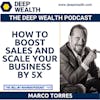 Marco Torres On How To Boost Sales And Scale Your Business by 5X (#163)