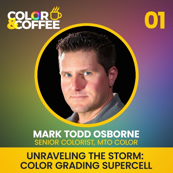 Episode 1 - Unraveling the Storm: Color Grading Supercell with Mark Todd Osborne, CSI