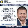 Reynaldo Santana On How To Create An Impact Through A Digital Non-Profit (#146)