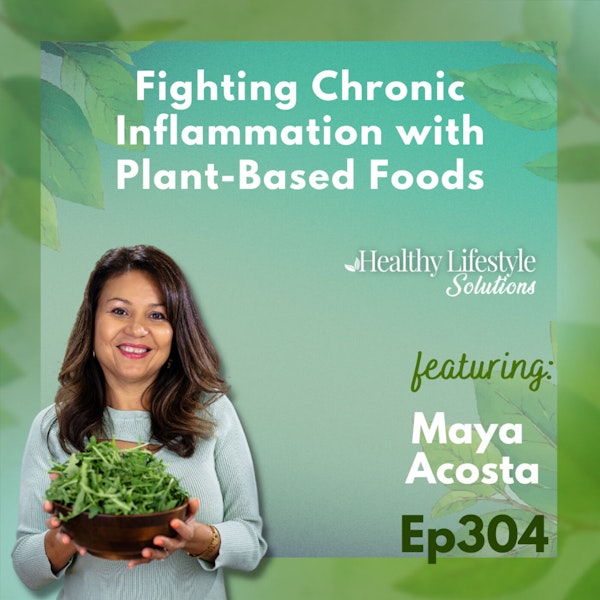 304: Fighting Chronic Inflammation with a Plant-Based Diet | Maya's Health Tip