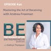 How to Master the Art of Receiving to Uplevel Your Business with Andrea Freeman