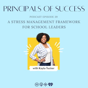 39: Kayla Tucker: A Stress Management Framework for School Leaders