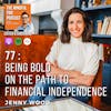 77 : Being Bold On The Path To Financial Independence with Jenny Wood