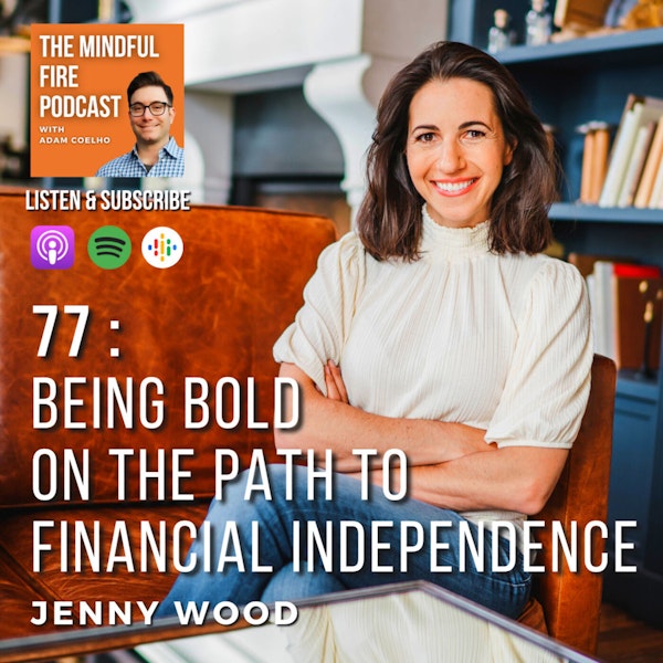 77 : Being Bold On The Path To Financial Independence with Jenny Wood