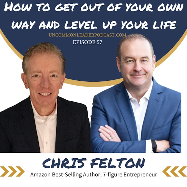 Episode 57 - Chris Felton - 7-Figure Entrepreneur, Amazon Best-Selling Author of Think and Grow You