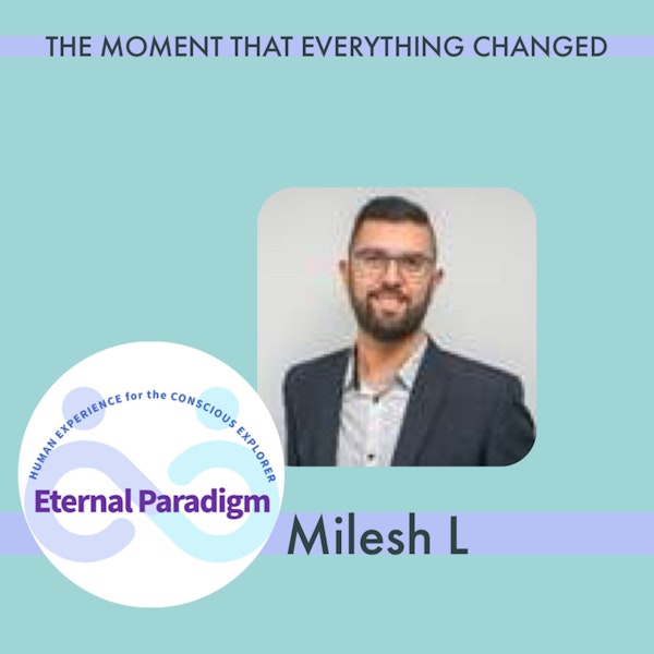 Milesh L - The moment that everything changed
